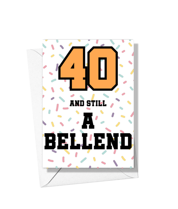 40 And Still A Bellend – 40th Birthday Card Banter