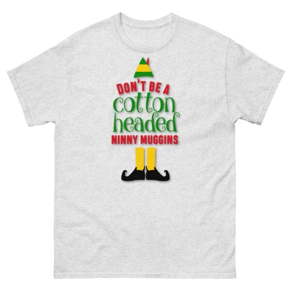Don’t Be a Cotton Headed Ninny Muggins Elf Christmas T-shirt - Image 13
