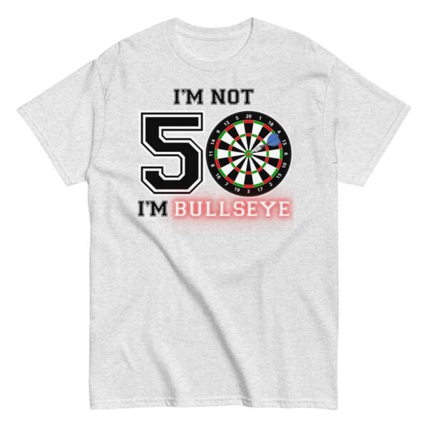 Darts 50th Birthday T Shirts I’m Not 50 I’m Bullseye - Image 15