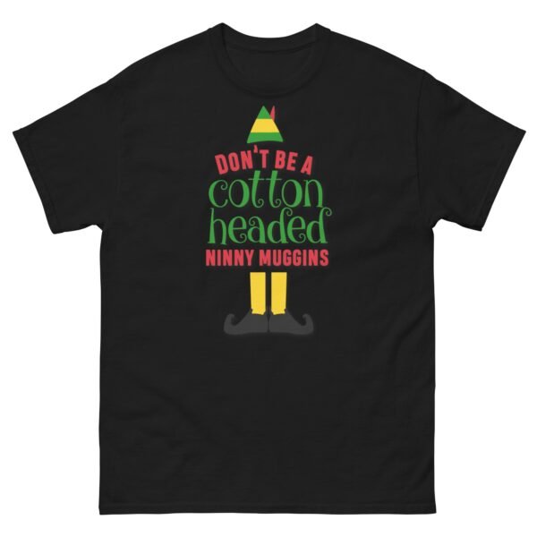 Don’t Be a Cotton Headed Ninny Muggins Elf Christmas T-shirt - Image 2