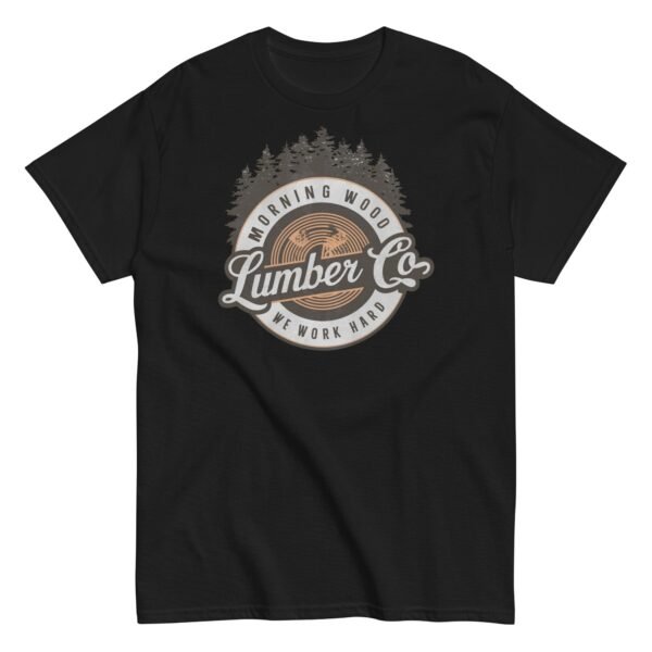 Morning Wood Lumber Co We Work Hard Funny T-shirt For Him - Image 4