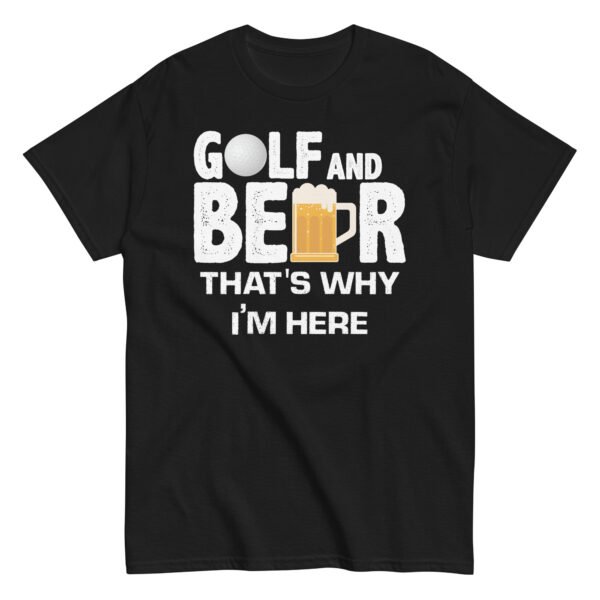 Golf & Beer That’s Why I’m Here T-shirt