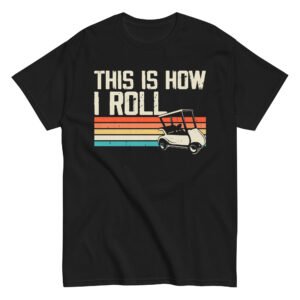 This Is How I Roll Golf Cart T-shirt