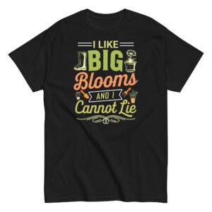 I Like Big Blooms And I Cannot Lie Gardening T-shirts