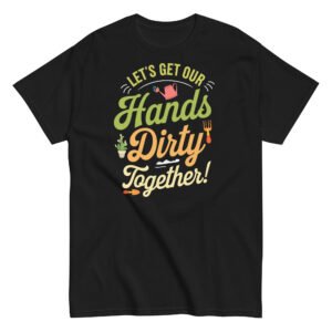 Lets Get Our Hands Dirty Together Gardening T-shirt
