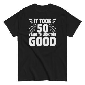 It Took 50 Years To Look This Good 50th Birthday T-shirt
