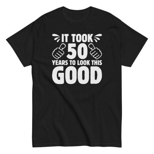 It Took 50 Years To Look This Good 50th Birthday T-shirt