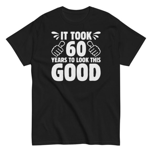 It Took 60 Years To Look This Good 60th Birthday T-shirt - Image 3