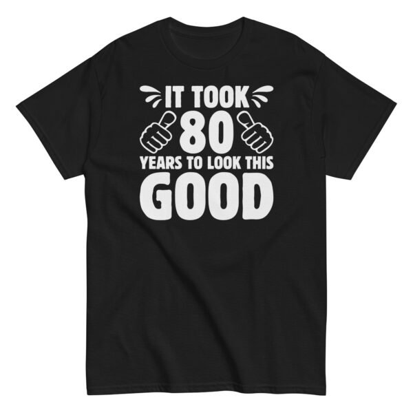 It Took 80 Years To Look This Good 80th Birthday T-shirt - Image 2
