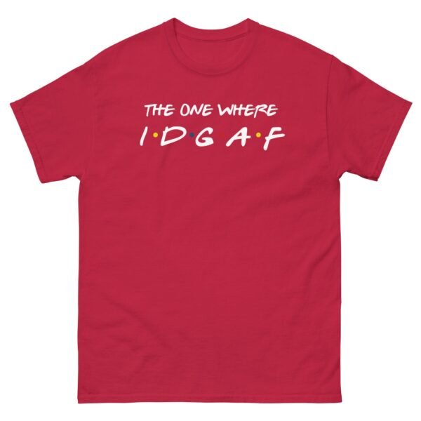 The One Where IDGAF Friends style funny t-shirt - Image 4