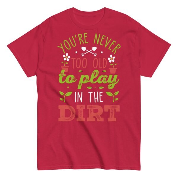 You’re Never Too Old To Play In The Dirt Gardening T-shirt - Image 9