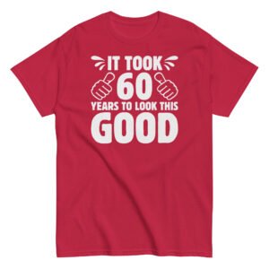 It Took 60 Years To Look This Good 60th Birthday T-shirt