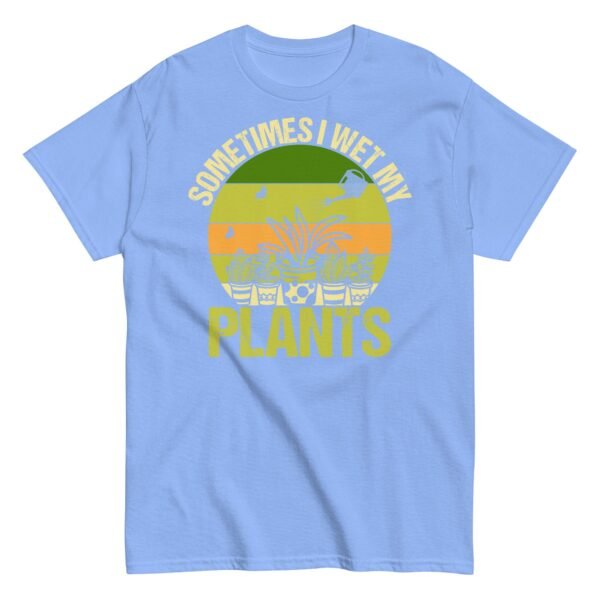 Gardening T-shirt Sometimes I Wet My Plants - Image 12