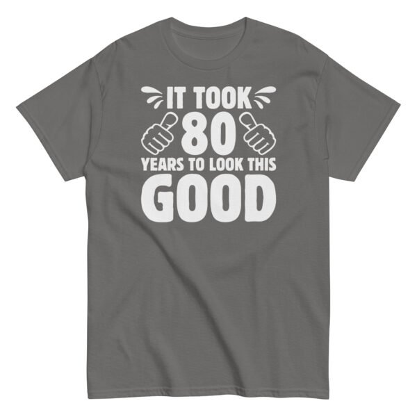 It Took 80 Years To Look This Good 80th Birthday T-shirt - Image 5
