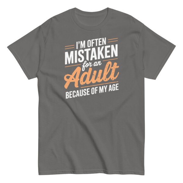 I’m Often Mistaken As An Adult – Funny Birthday Gift T-shirt - Image 7