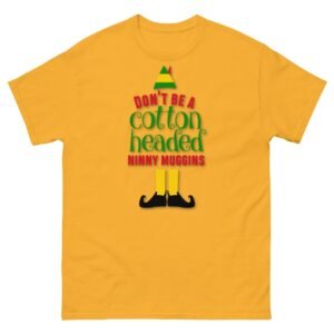 Don’t Be a Cotton Headed Ninny Muggins Elf Christmas T-shirt
