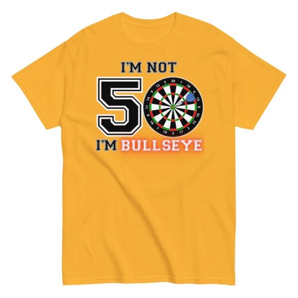 Darts 50th Birthday T Shirts I’m Not 50 I’m Bullseye - Image 12