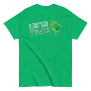 I Just Wet My Plants T-shirt Gardening T shirts UK Gardener Gift