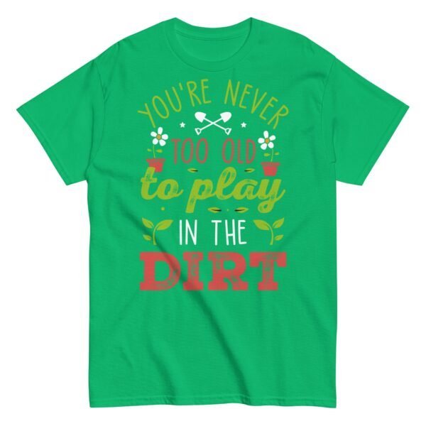 You’re Never Too Old To Play In The Dirt Gardening T-shirt - Image 13