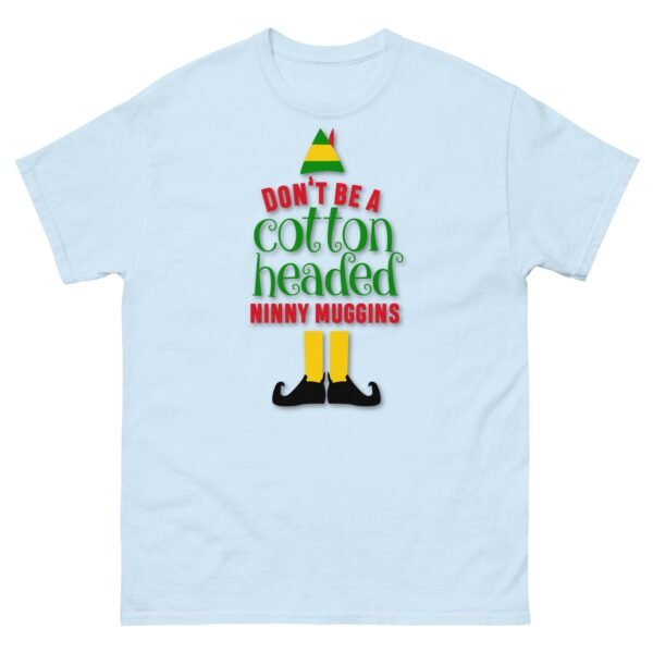Don’t Be a Cotton Headed Ninny Muggins Elf Christmas T-shirt - Image 12