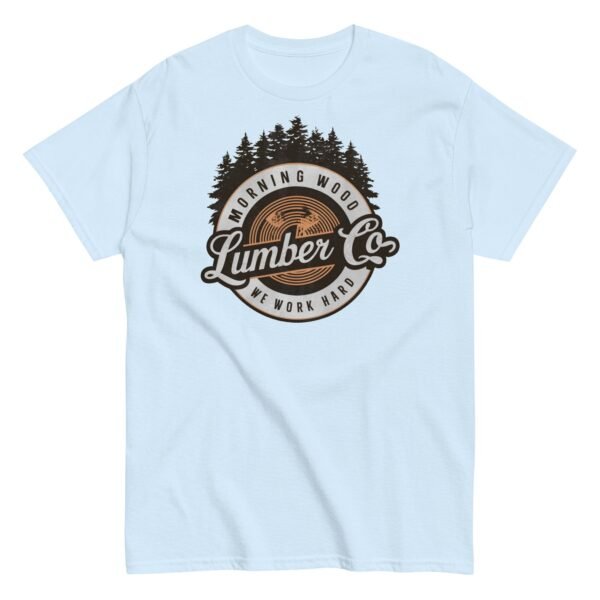 Morning Wood Lumber Co We Work Hard Funny T-shirt For Him - Image 15