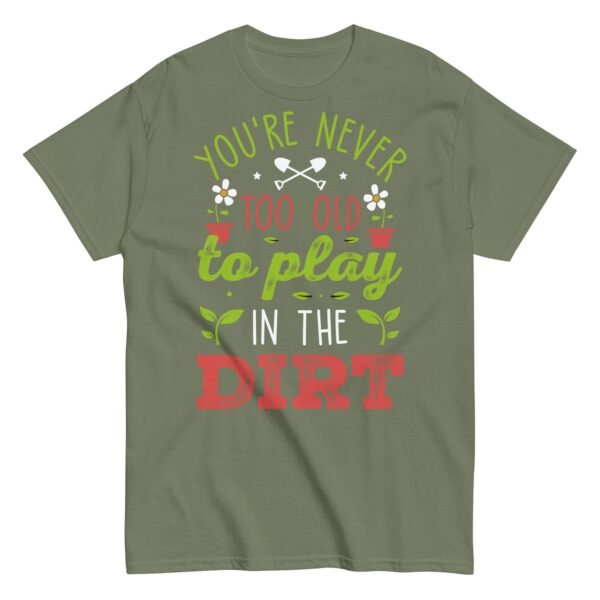You’re Never Too Old To Play In The Dirt Gardening T-shirt - Image 11
