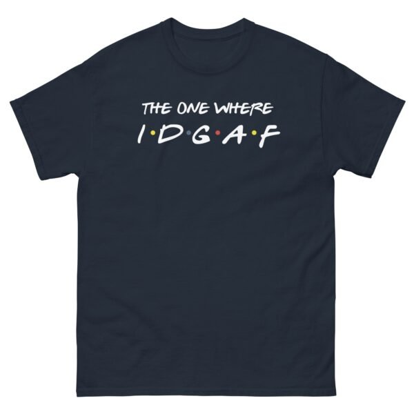 The One Where IDGAF Friends style funny t-shirt - Image 2