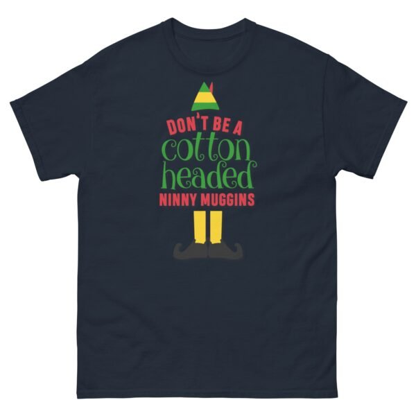 Don’t Be a Cotton Headed Ninny Muggins Elf Christmas T-shirt - Image 3