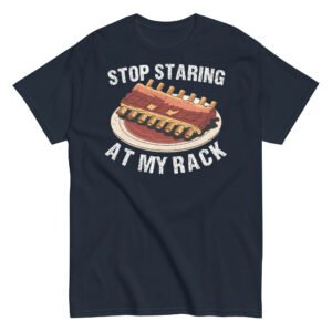 Stop Staring At My Rack BBQ T-shirt