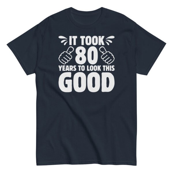 It Took 80 Years To Look This Good 80th Birthday T-shirt - Image 3