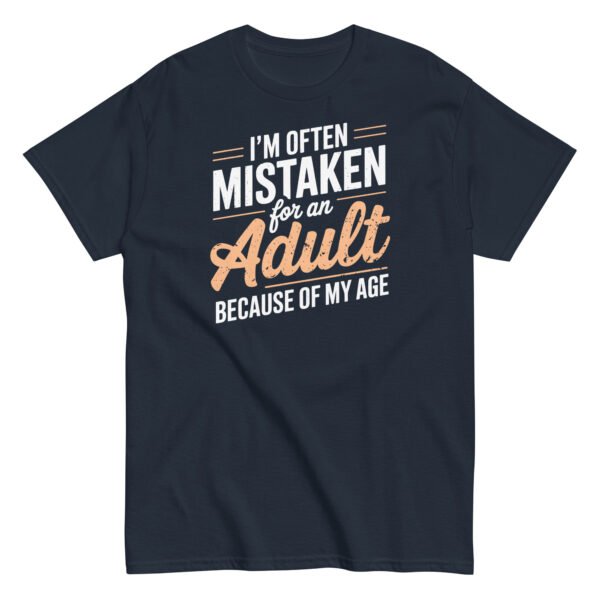 I’m Often Mistaken As An Adult – Funny Birthday Gift T-shirt - Image 4