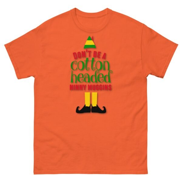 Don’t Be a Cotton Headed Ninny Muggins Elf Christmas T-shirt - Image 7