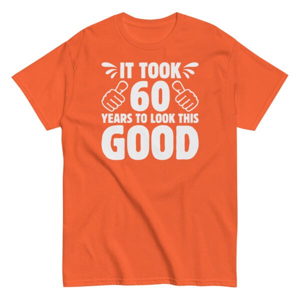 It Took 60 Years To Look This Good 60th Birthday T-shirt - Image 7