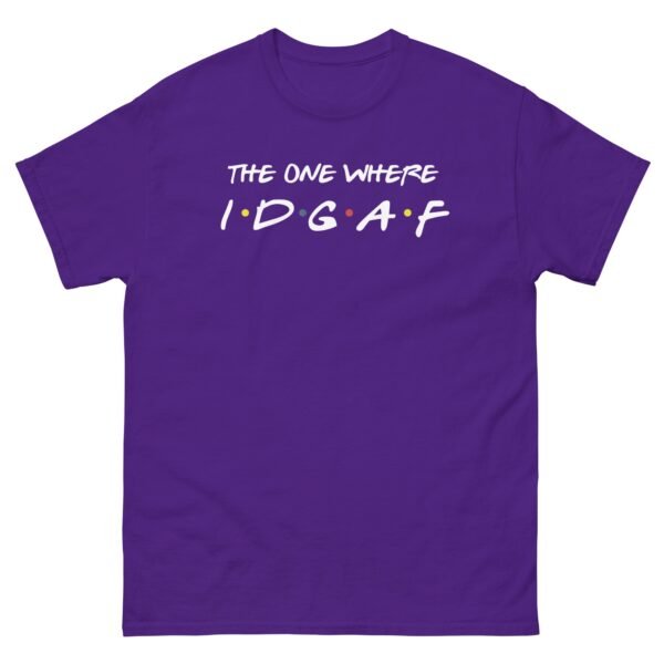 The One Where IDGAF Friends style funny t-shirt - Image 3