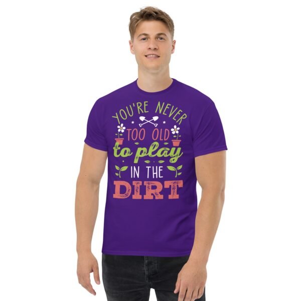 You’re Never Too Old To Play In The Dirt Gardening T-shirt - Image 4
