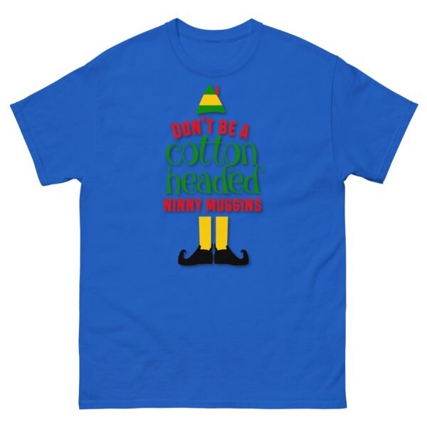 Don’t Be a Cotton Headed Ninny Muggins Elf Christmas T-shirt - Image 6