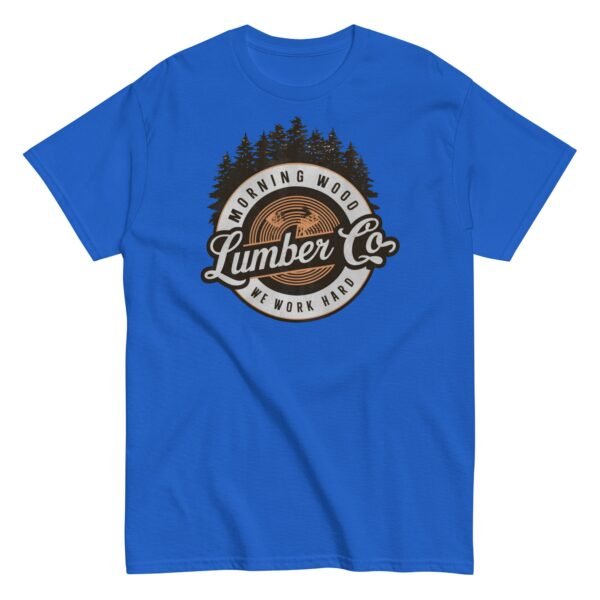 Morning Wood Lumber Co We Work Hard Funny T-shirt For Him - Image 8