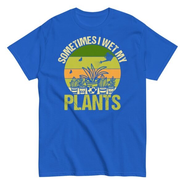 Gardening T-shirt Sometimes I Wet My Plants - Image 10