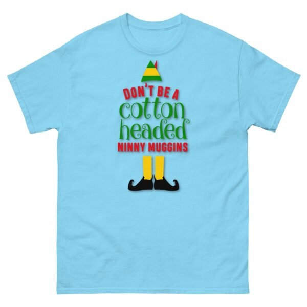 Don’t Be a Cotton Headed Ninny Muggins Elf Christmas T-shirt - Image 11