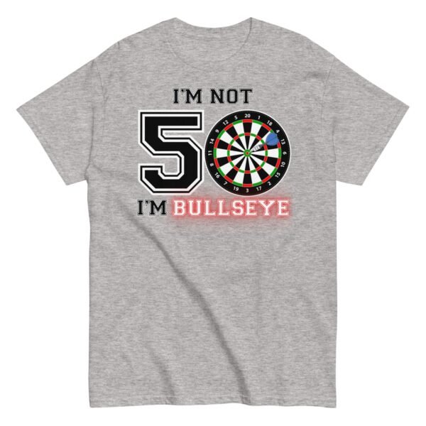 Darts 50th Birthday T Shirts I’m Not 50 I’m Bullseye - Image 13