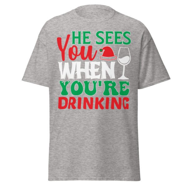 He Sees You When You’re Drinking Christmas T-Shirts - Image 14