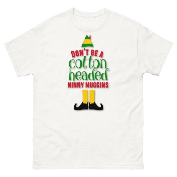 Don’t Be a Cotton Headed Ninny Muggins Elf Christmas T-shirt - Image 14