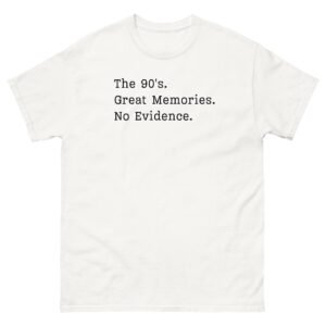 The 90’s T-Shirt Great Memories No Evidence
