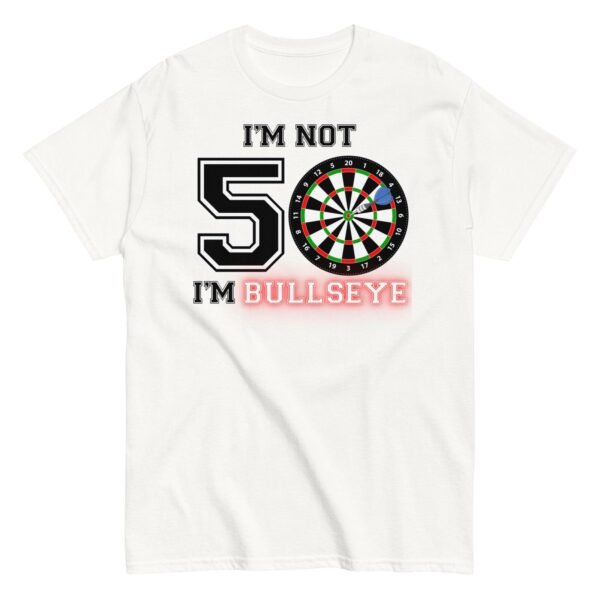 Darts 50th Birthday T Shirts I’m Not 50 I’m Bullseye - Image 16