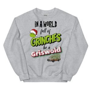 In A World Full Of Grinches, Be A Griswold Christmas Jumper Sweater