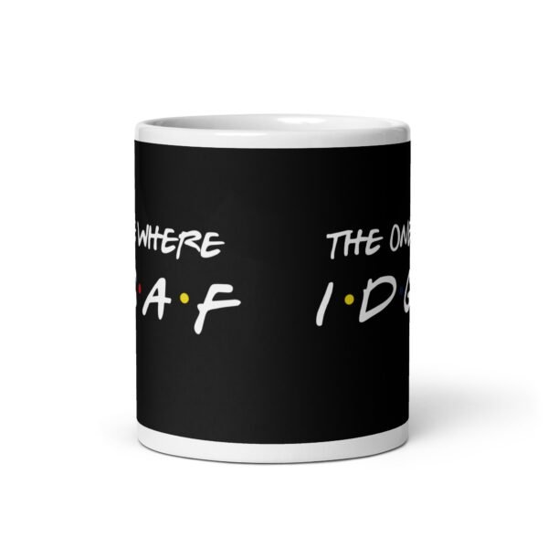 Funny Friends Mug The One Where IDGAF - Image 3
