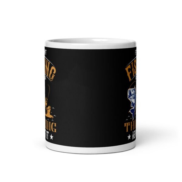 If I’m Not Fishing I’m Thinking About It Mug - Image 3