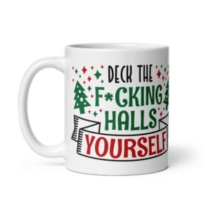 Deck The F*cking Halls Yourself Funny Christmas Mug