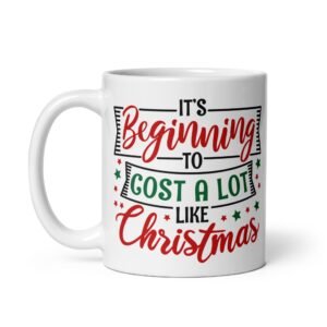 It’s Beginning To Cost A Lot Like Christmas Mug