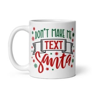 Don’t Make Me Text Santa – Christmas Mug